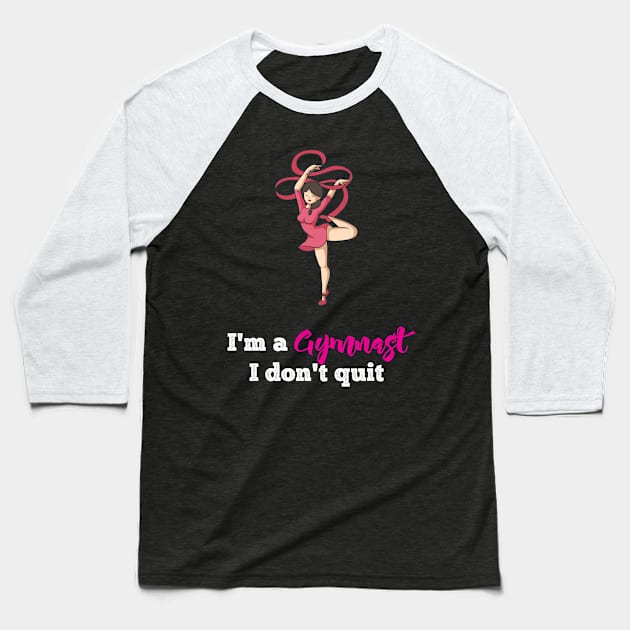 I am Gymanst i dont Quit Gymnastics and Acrobatic Gymnast Baseball T-Shirt by Riffize